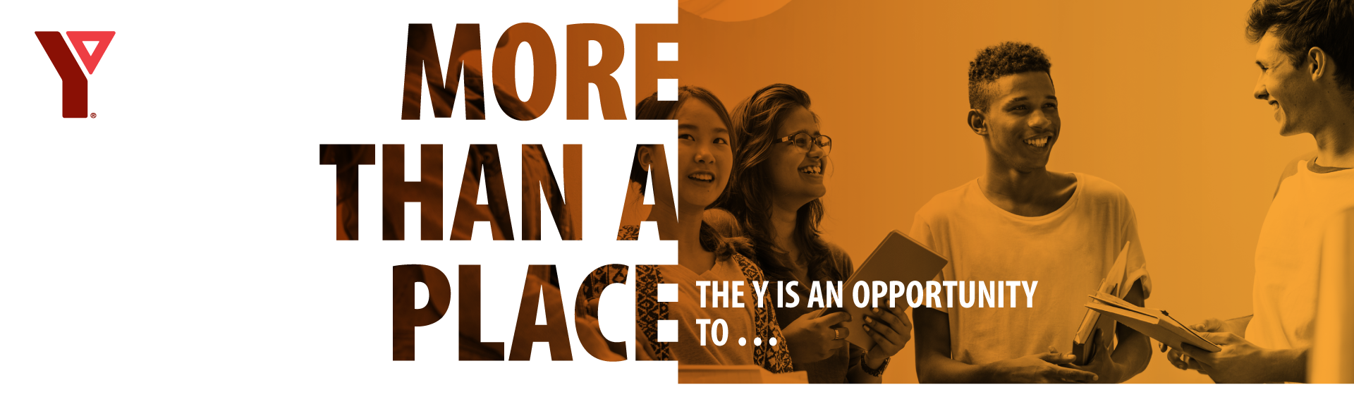 More than a Place; the Y is and opportunity to...